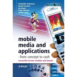 Mobile Media and Applications-From Concept to Cash. Successful Service Creation and Launch